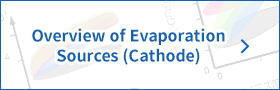 Overview of Evaporation Sources(Cathode)